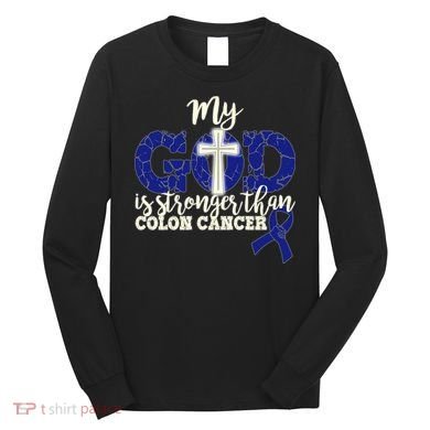 My God Is Stronger Than Colon Cancer Long Sleeve Shirt