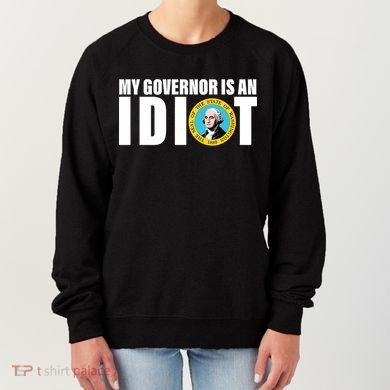 My Governor Is A Idiot Women's Sweatshirt