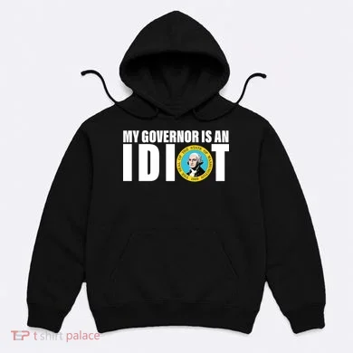 My Governor Is A Idiot Hoodie