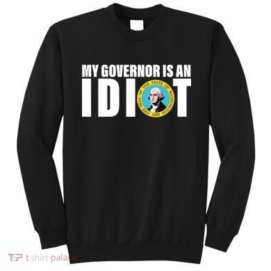 My Governor Is A Idiot Sweatshirt