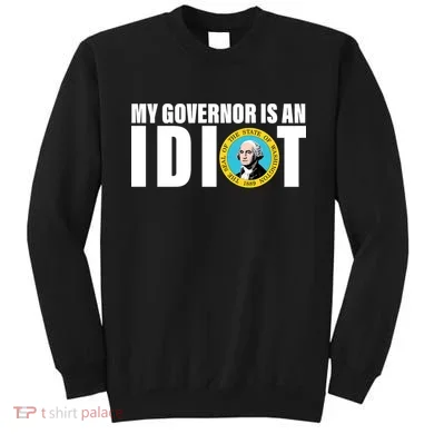 My Governor Is A Idiot Sweatshirt