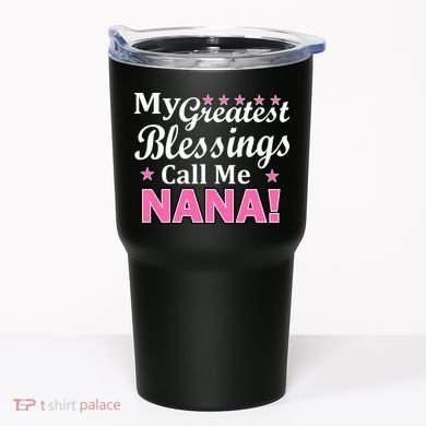 My Greatest Blessings Call Me Nana Tumbler