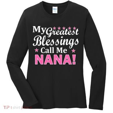 My Greatest Blessings Call Me Nana Women's Long Sleeve Shirt