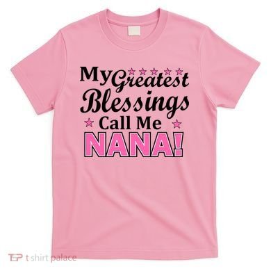 My Greatest Blessings Call Me Nana T-Shirt