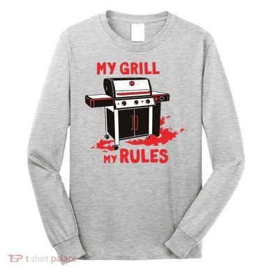 My Grill My Rules Long Sleeve Shirt