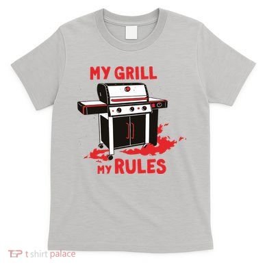 My Grill My Rules T-Shirt