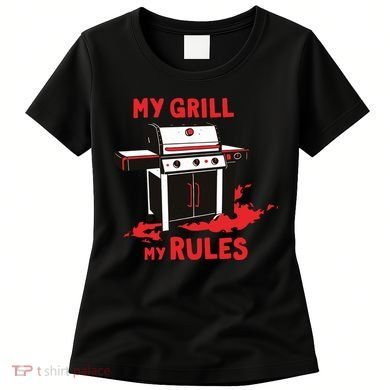 My Grill My Rules Women's T-Shirt