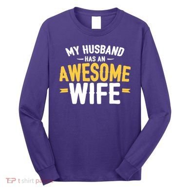 My Husband Has An Awesome Wife Long Sleeve Shirt