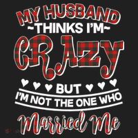 My Husband Thinks I'm Crazy Not The One Who Married Me Women's Sweatshirt thumb 2