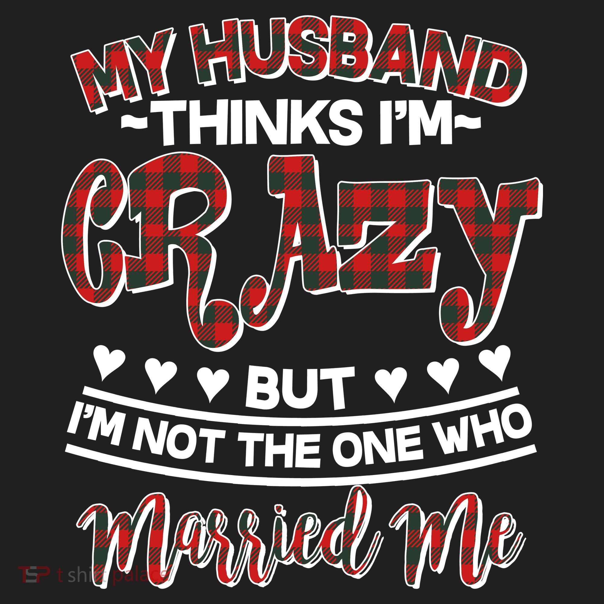 My Husband Thinks I'm Crazy Not The One Who Married Me Women's Sweatshirt