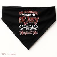 My Husband Thinks I'm Crazy Not The One Who Married Me USA-Made Doggie Bandana thumb 0