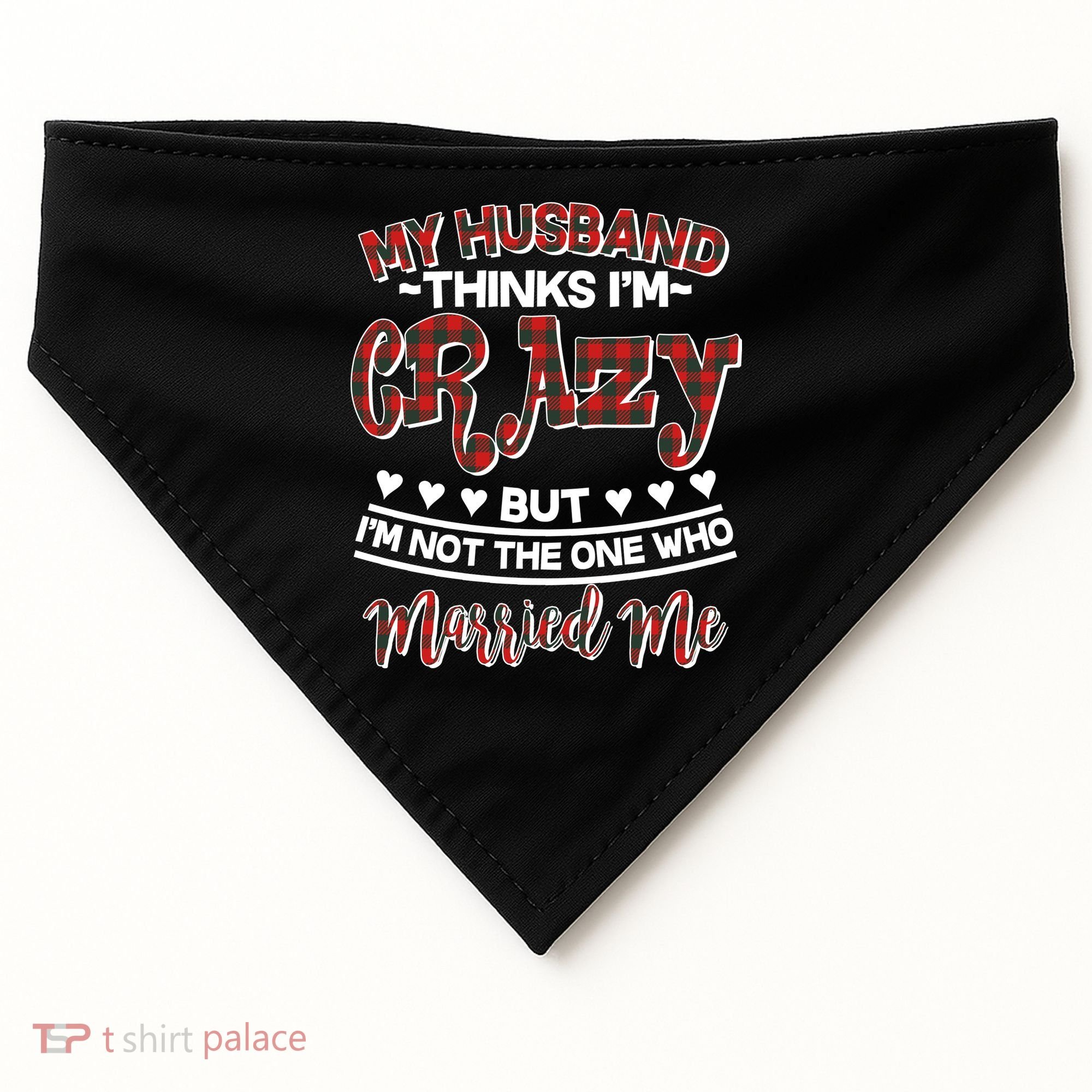 My Husband Thinks I'm Crazy Not The One Who Married Me USA-Made Doggie Bandana