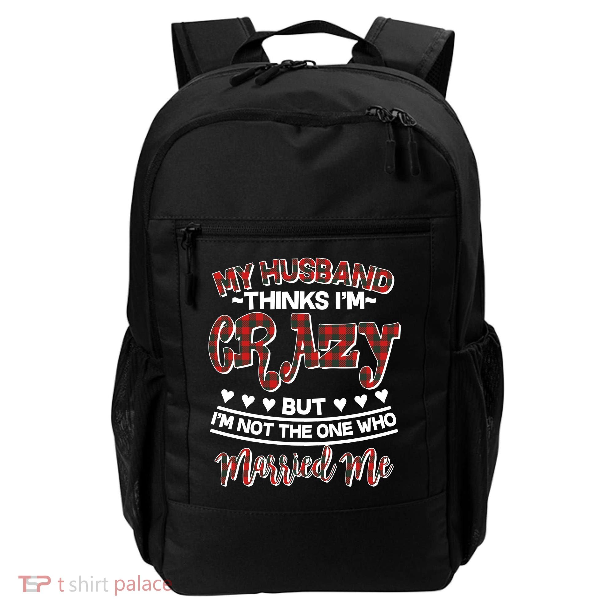 My Husband Thinks I'm Crazy Not The One Who Married Me Backpack