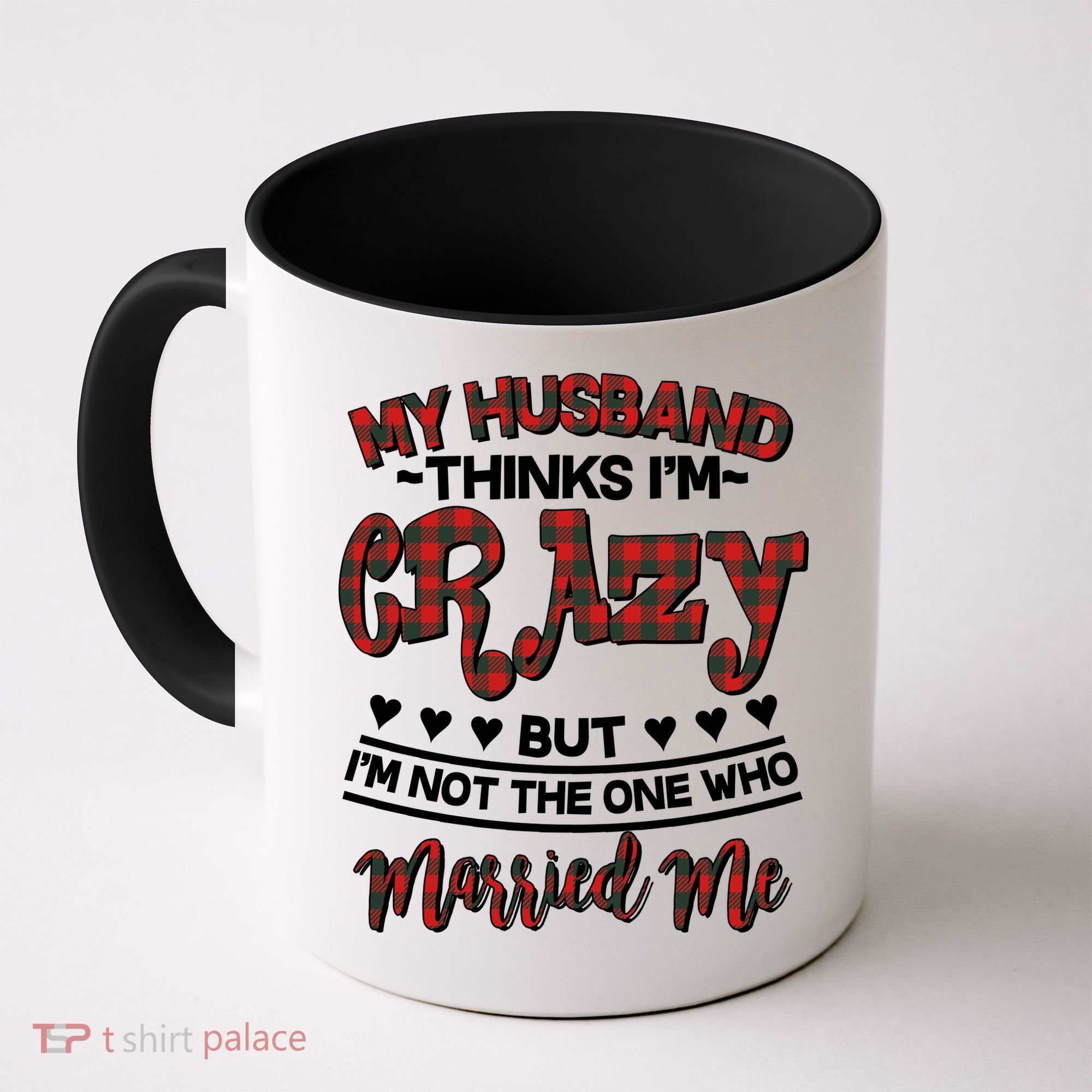 My Husband Thinks I'm Crazy Not The One Who Married Me Coffee Mug