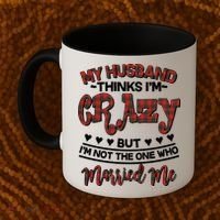 My Husband Thinks I'm Crazy Not The One Who Married Me Coffee Mug thumb 2