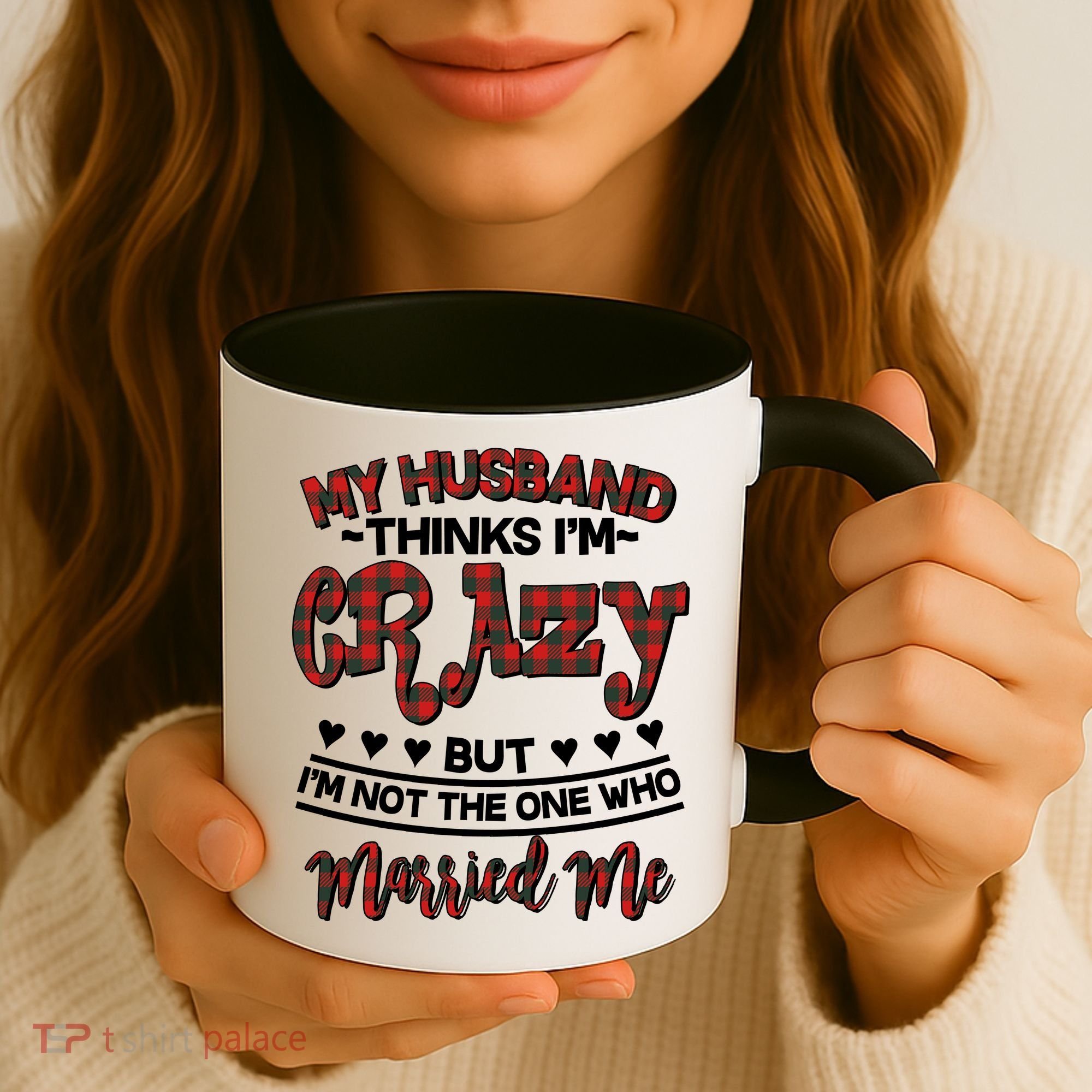 My Husband Thinks I'm Crazy Not The One Who Married Me Coffee Mug