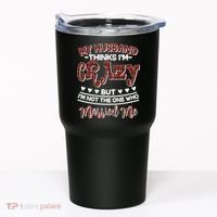 My Husband Thinks I'm Crazy Not The One Who Married Me Tumbler thumb 0