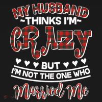 My Husband Thinks I'm Crazy Not The One Who Married Me Tank Top thumb 6
