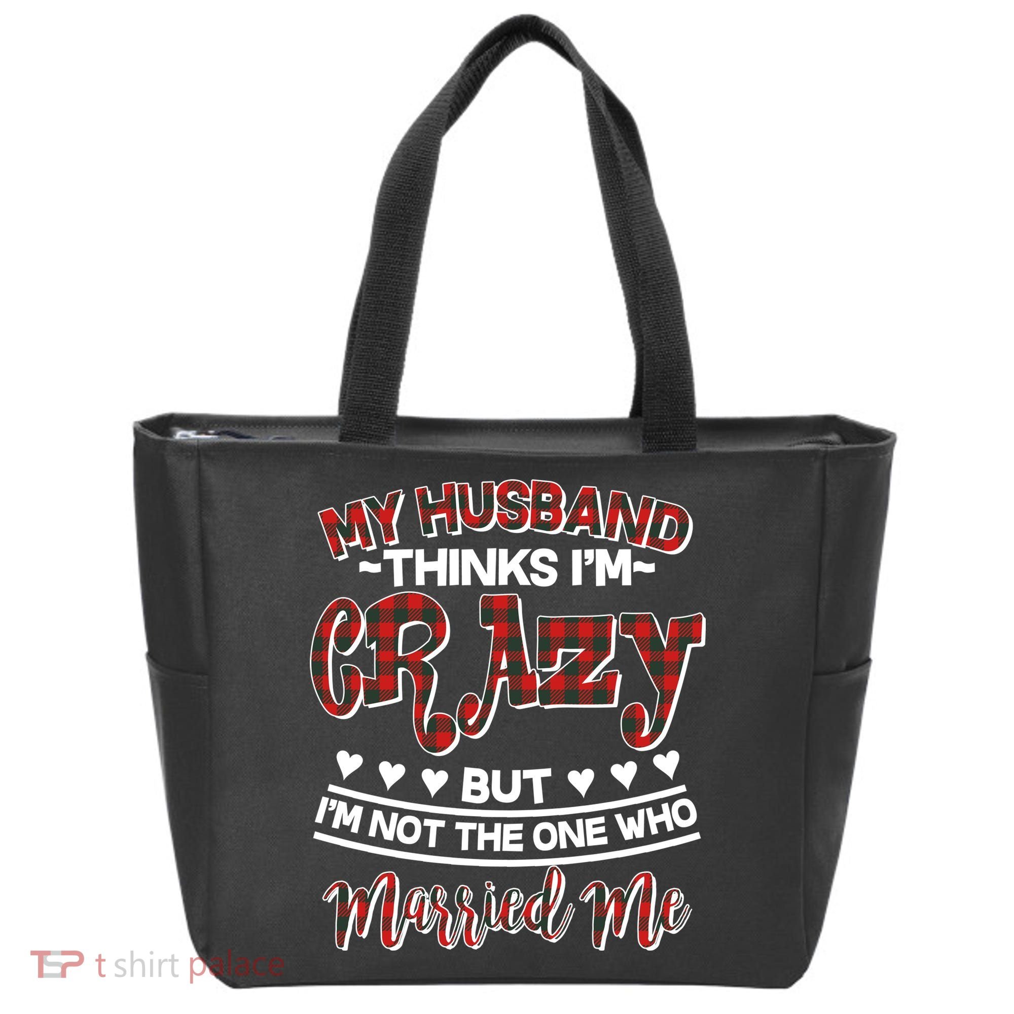 My Husband Thinks I'm Crazy Not The One Who Married Me Tote Bag