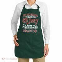 My Husband Thinks I'm Crazy Not The One Who Married Me Apron thumb 2