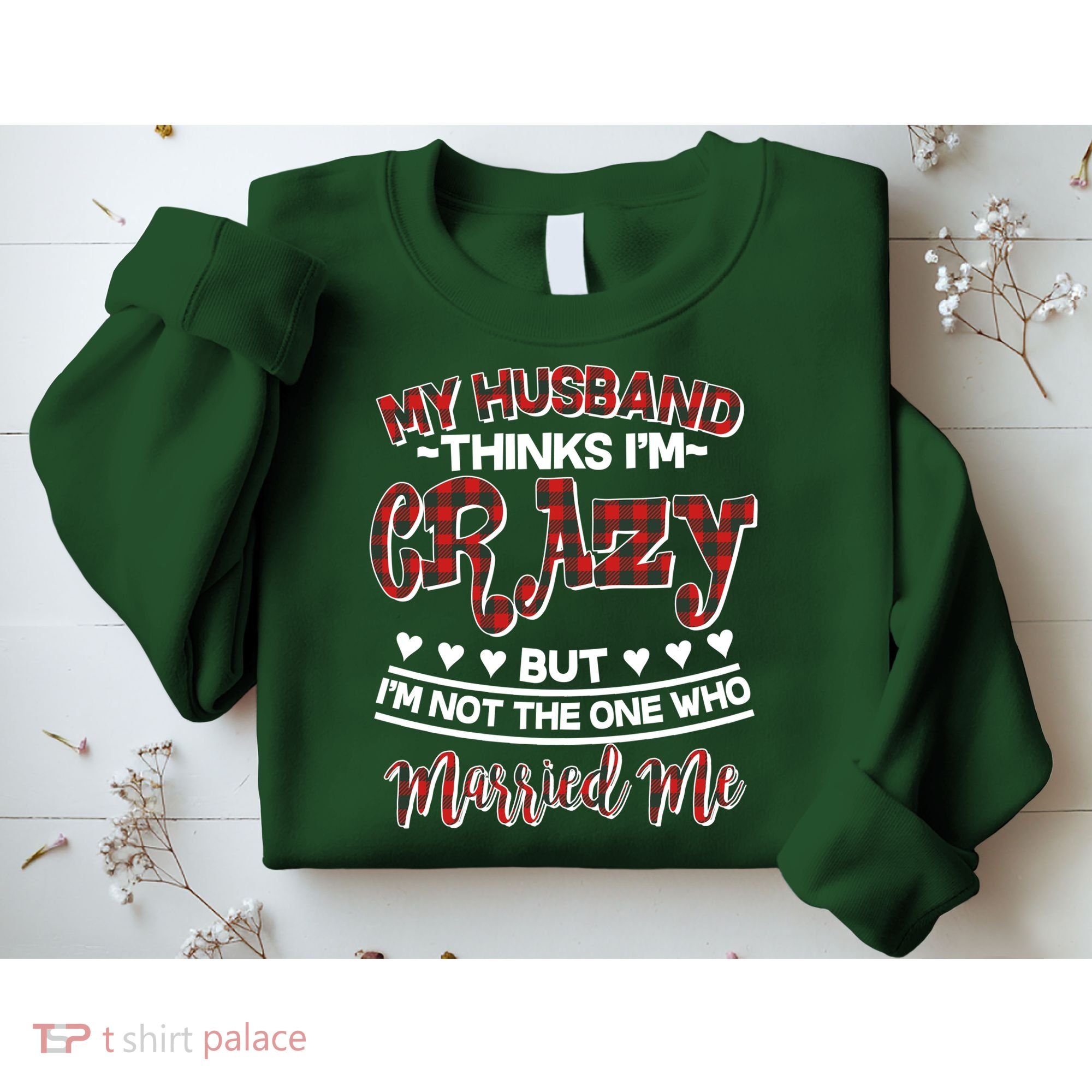 My Husband Thinks I'm Crazy Not The One Who Married Me Sweatshirt