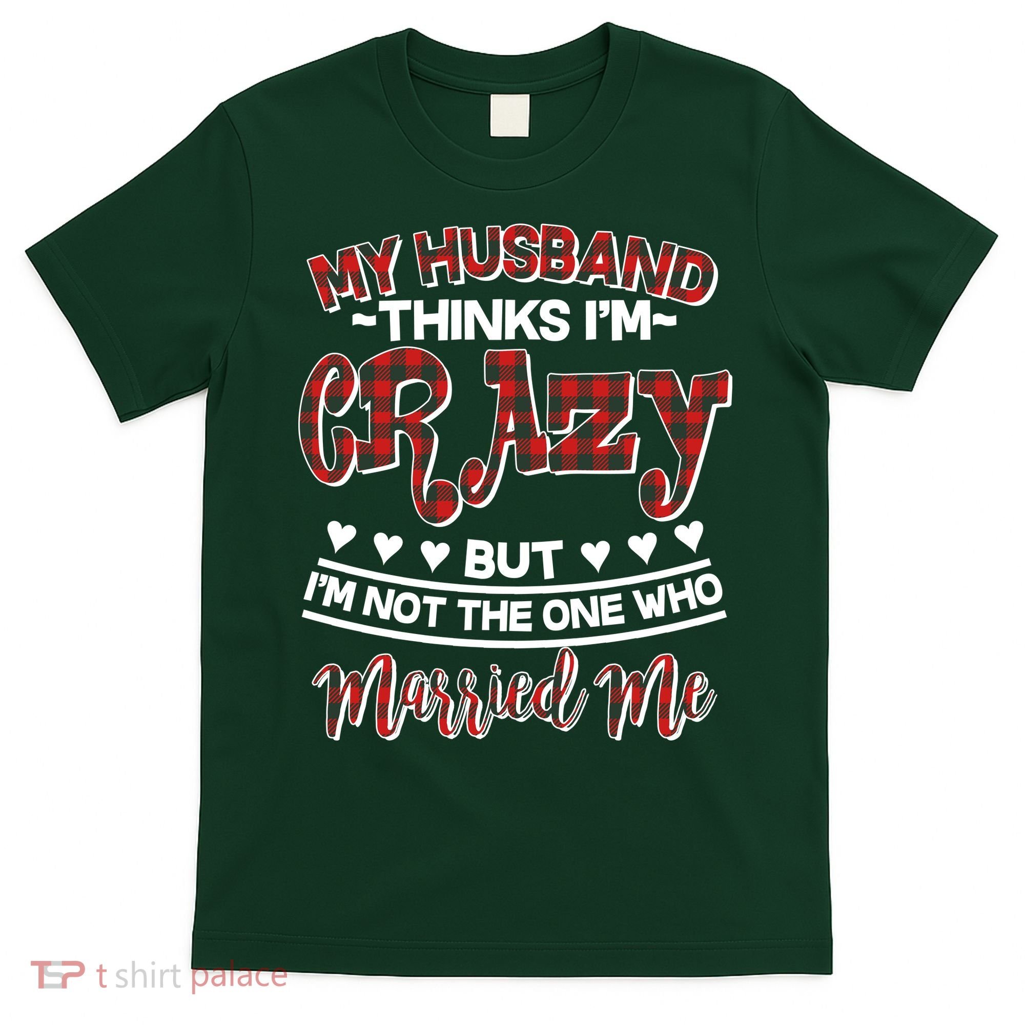 My Husband Thinks I'm Crazy Not The One Who Married Me T-Shirt