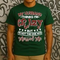 My Husband Thinks I'm Crazy Not The One Who Married Me T-Shirt thumb 3