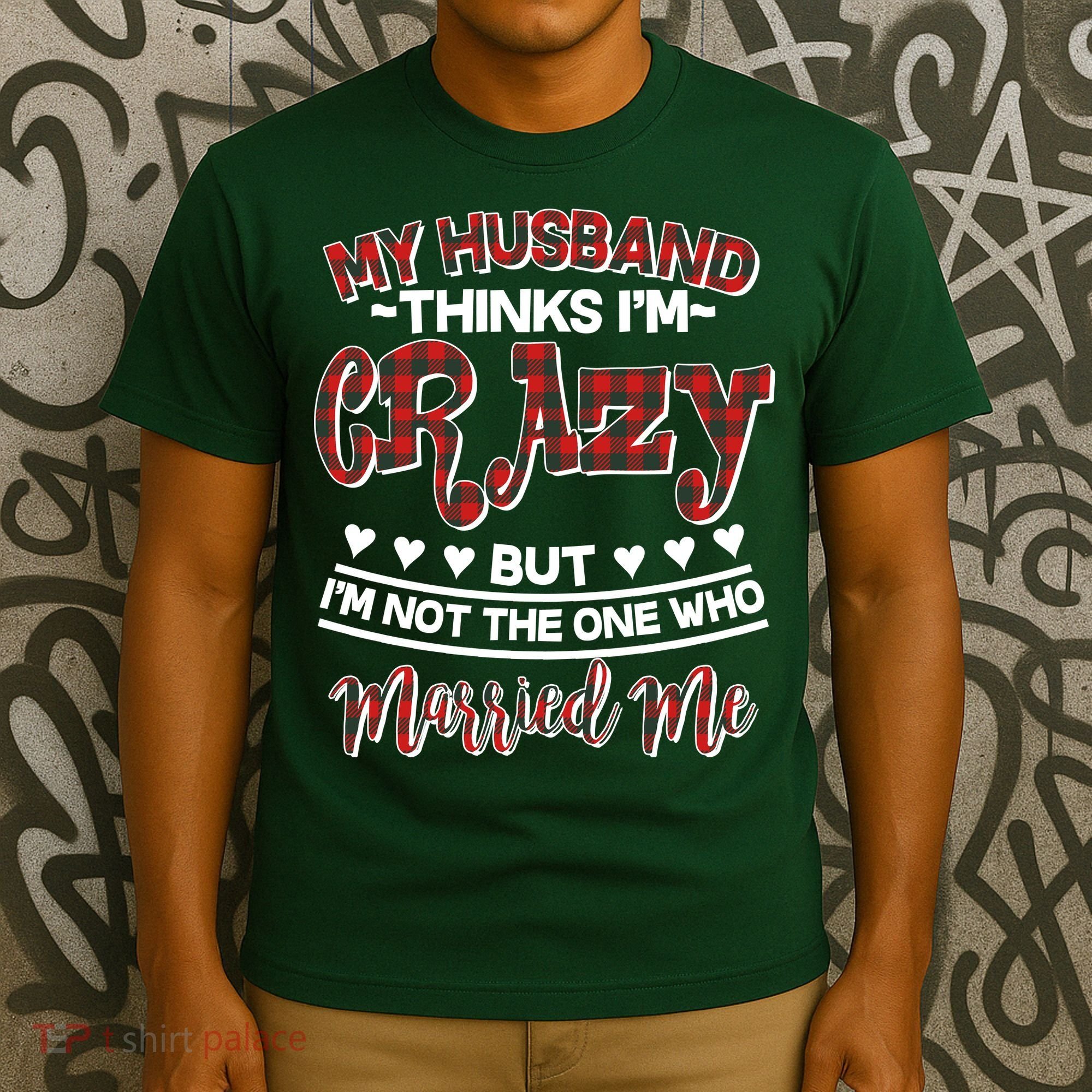 My Husband Thinks I'm Crazy Not The One Who Married Me T-Shirt