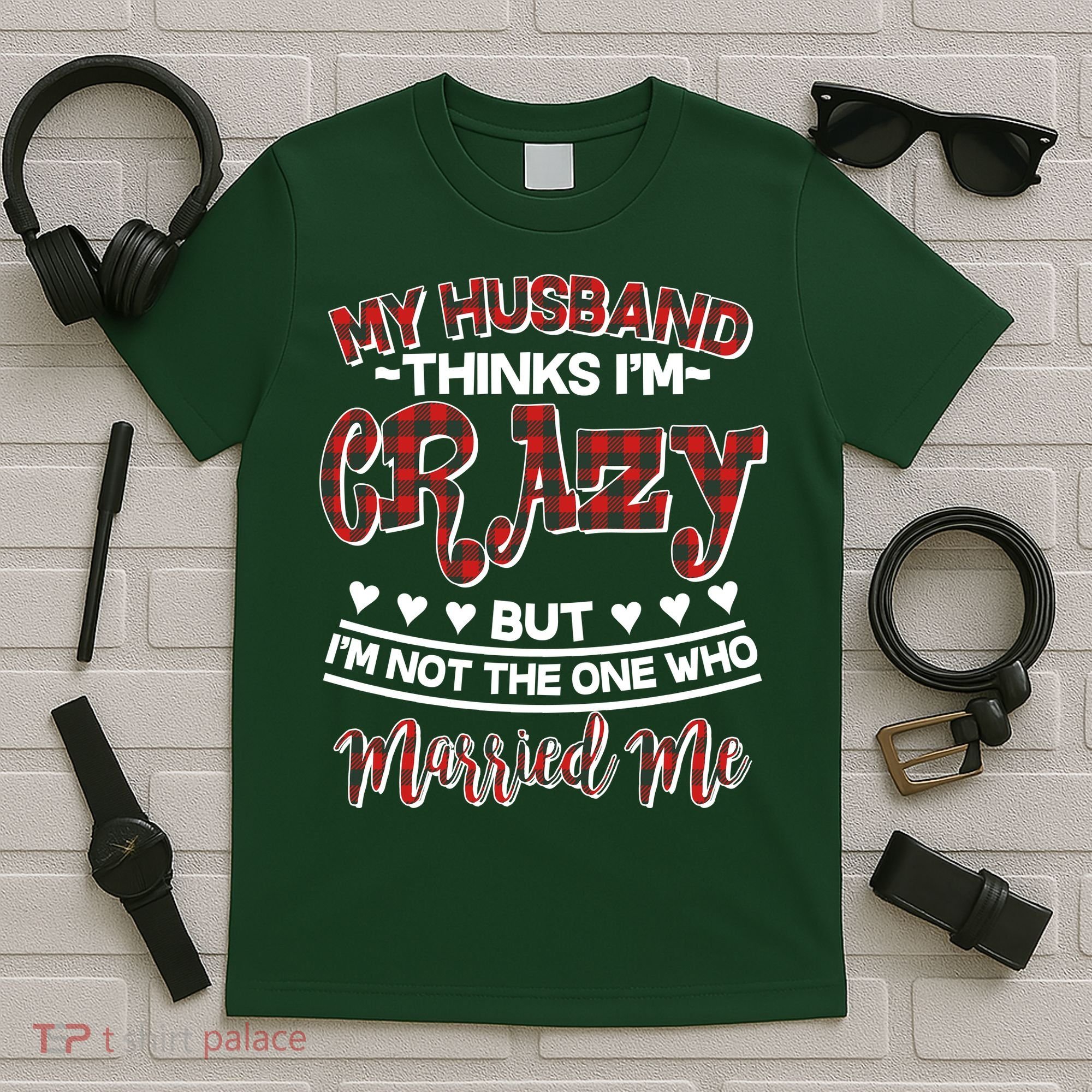 My Husband Thinks I'm Crazy Not The One Who Married Me T-Shirt