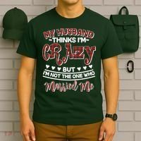 My Husband Thinks I'm Crazy Not The One Who Married Me T-Shirt thumb 6