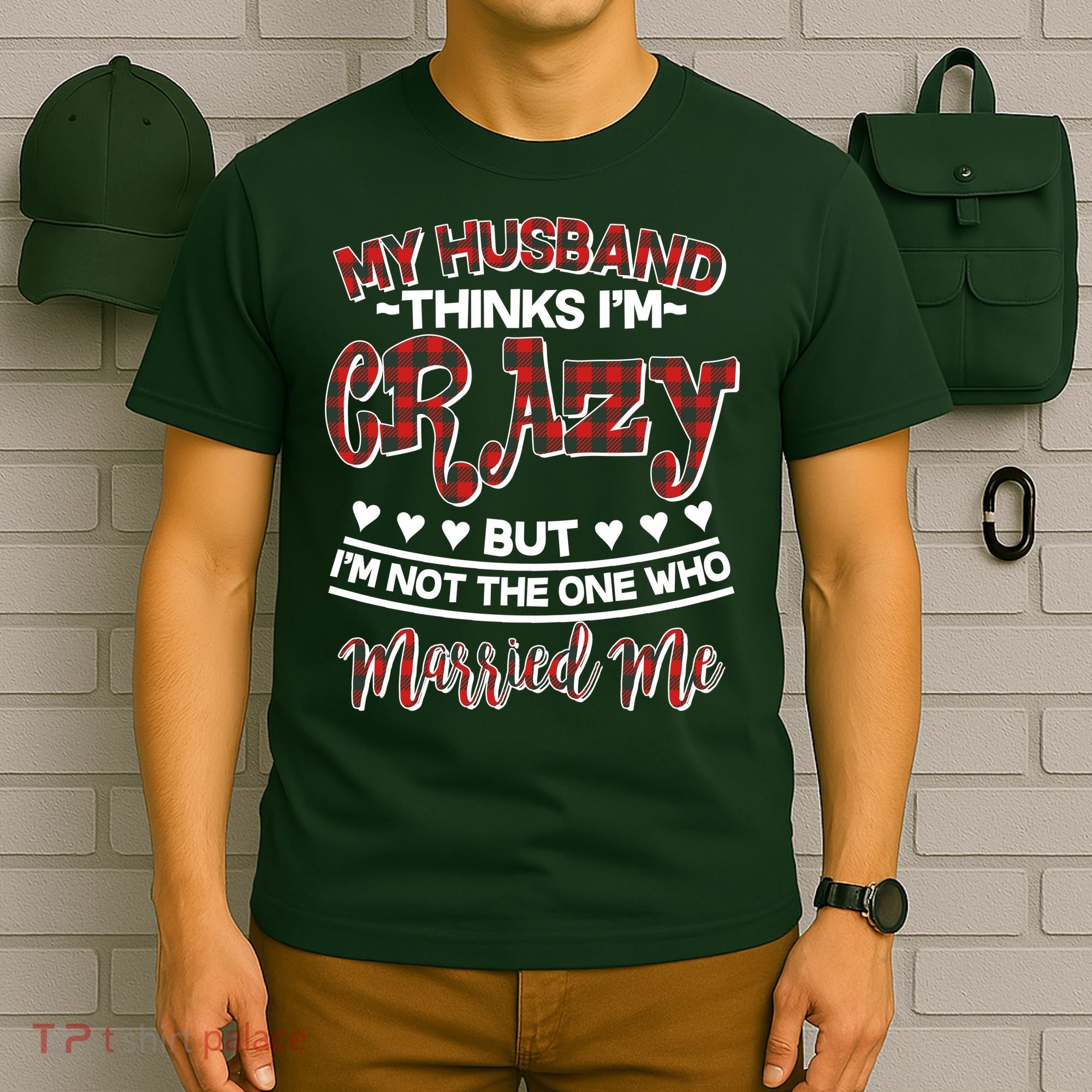 My Husband Thinks I'm Crazy Not The One Who Married Me T-Shirt