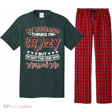 My Husband Thinks I'm Crazy Not The One Who Married Me Pajama Set