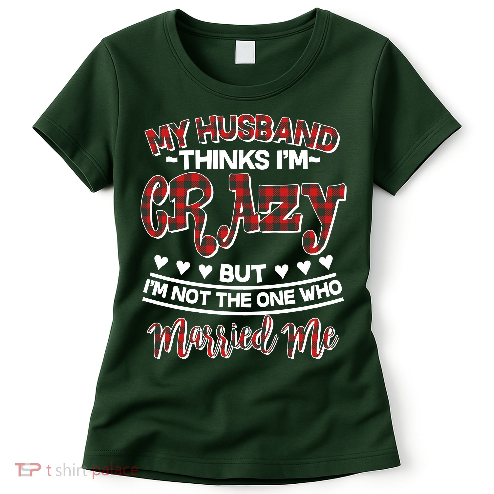 My Husband Thinks I'm Crazy Not The One Who Married Me Women's T-Shirt