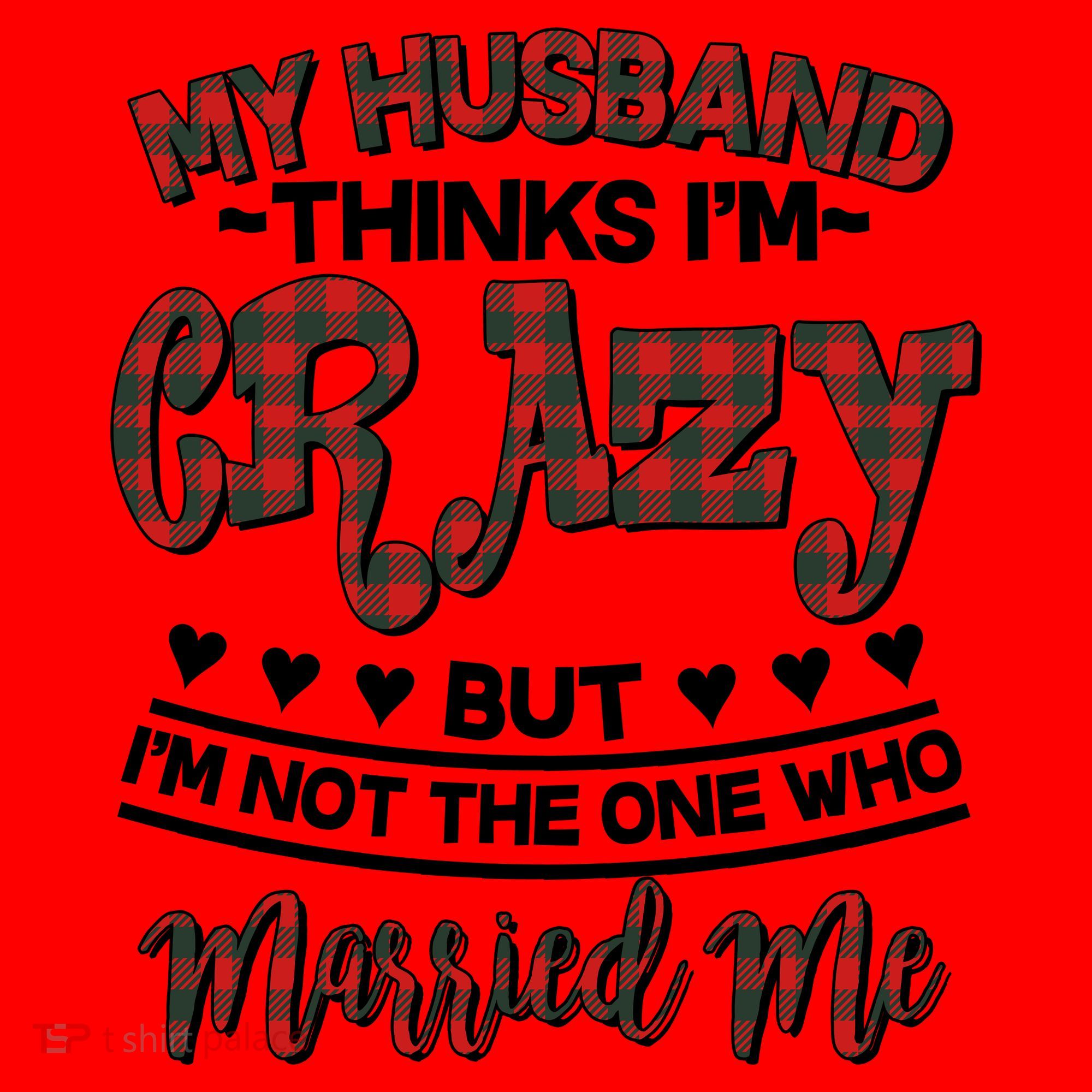 My Husband Thinks I'm Crazy Not The One Who Married Me Santa Hat