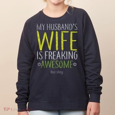 My Husbands Wife Is Freaking Awesome Women's Sweatshirt