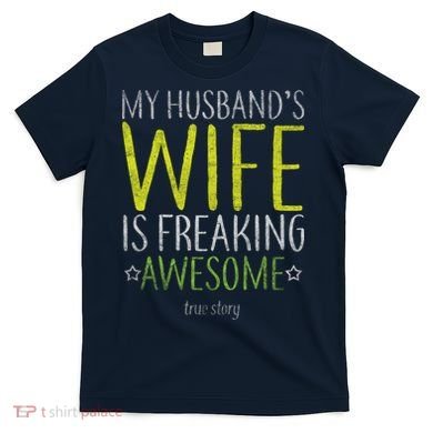 My Husbands Wife Is Freaking Awesome T-Shirt
