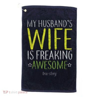 My Husbands Wife Is Freaking Awesome Golf Towel