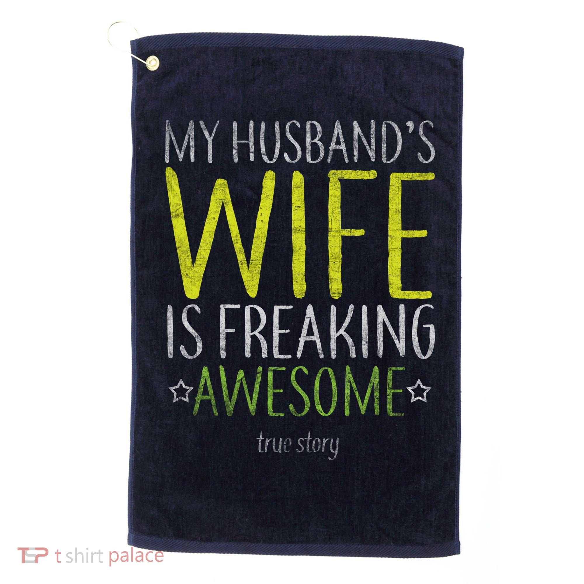 My Husbands Wife Is Freaking Awesome Golf Towel