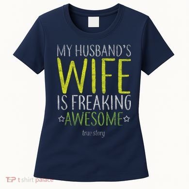 My Husbands Wife Is Freaking Awesome Women's T-Shirt