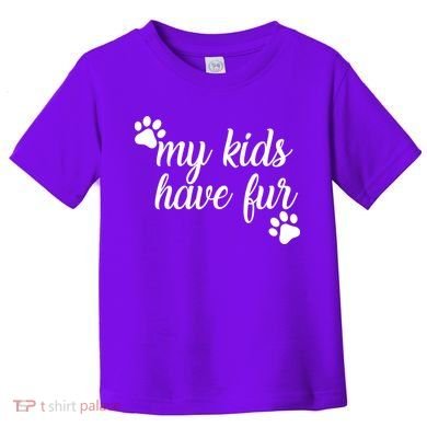 My Kids Have Fur Toddler T-Shirt