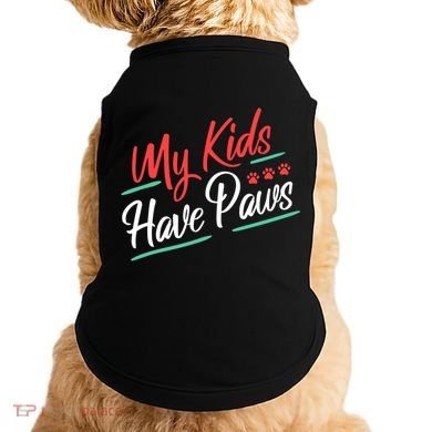 My Kids Have Paws Pet Owner Doggie Tank