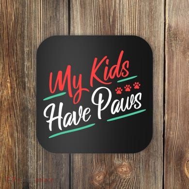 My Kids Have Paws Pet Owner Coaster