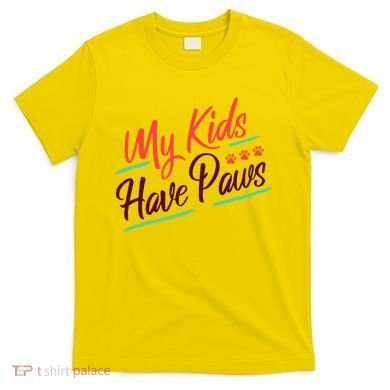 My Kids Have Paws Pet Owner T-Shirt