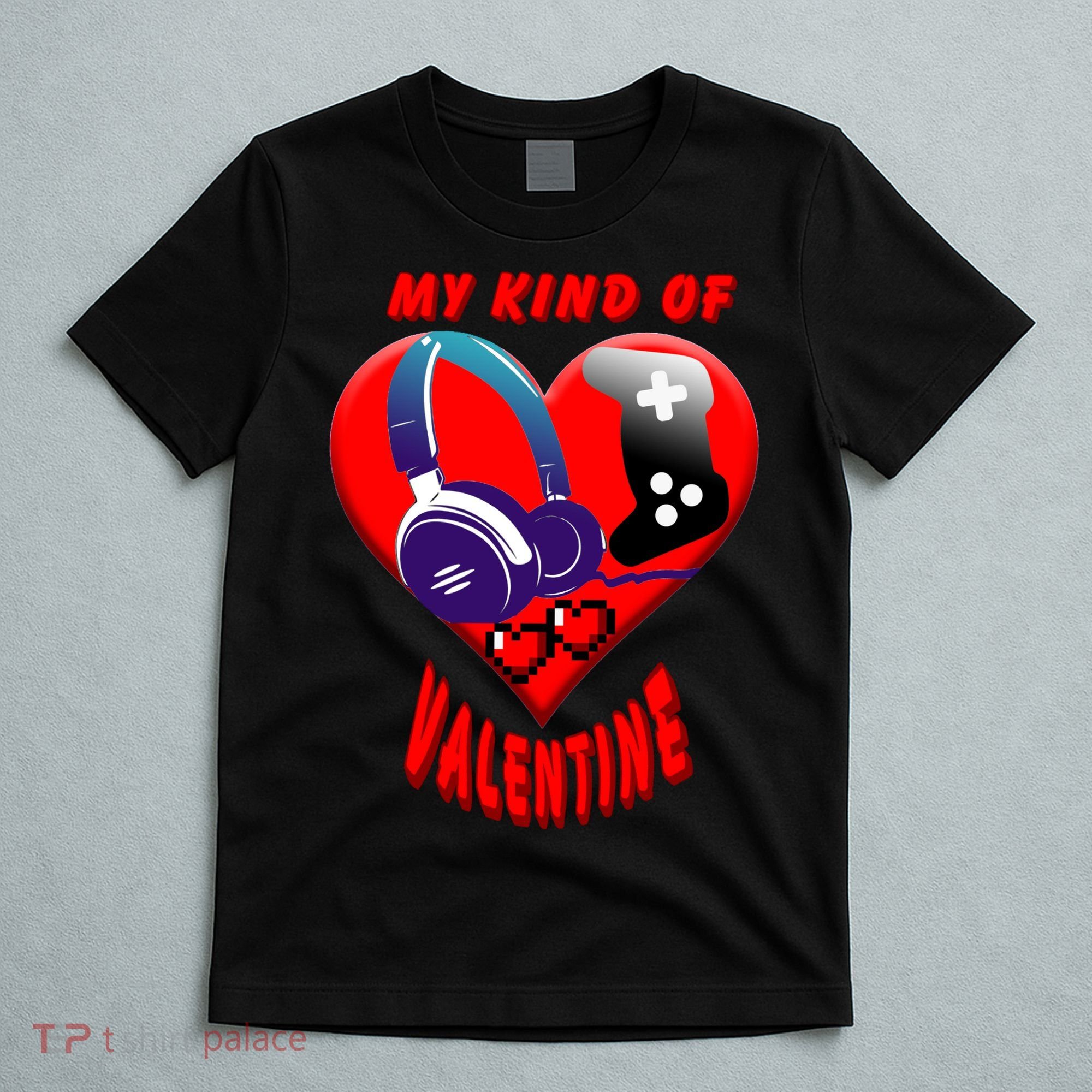 My Kind Of Valentine Gamer  T-Shirt