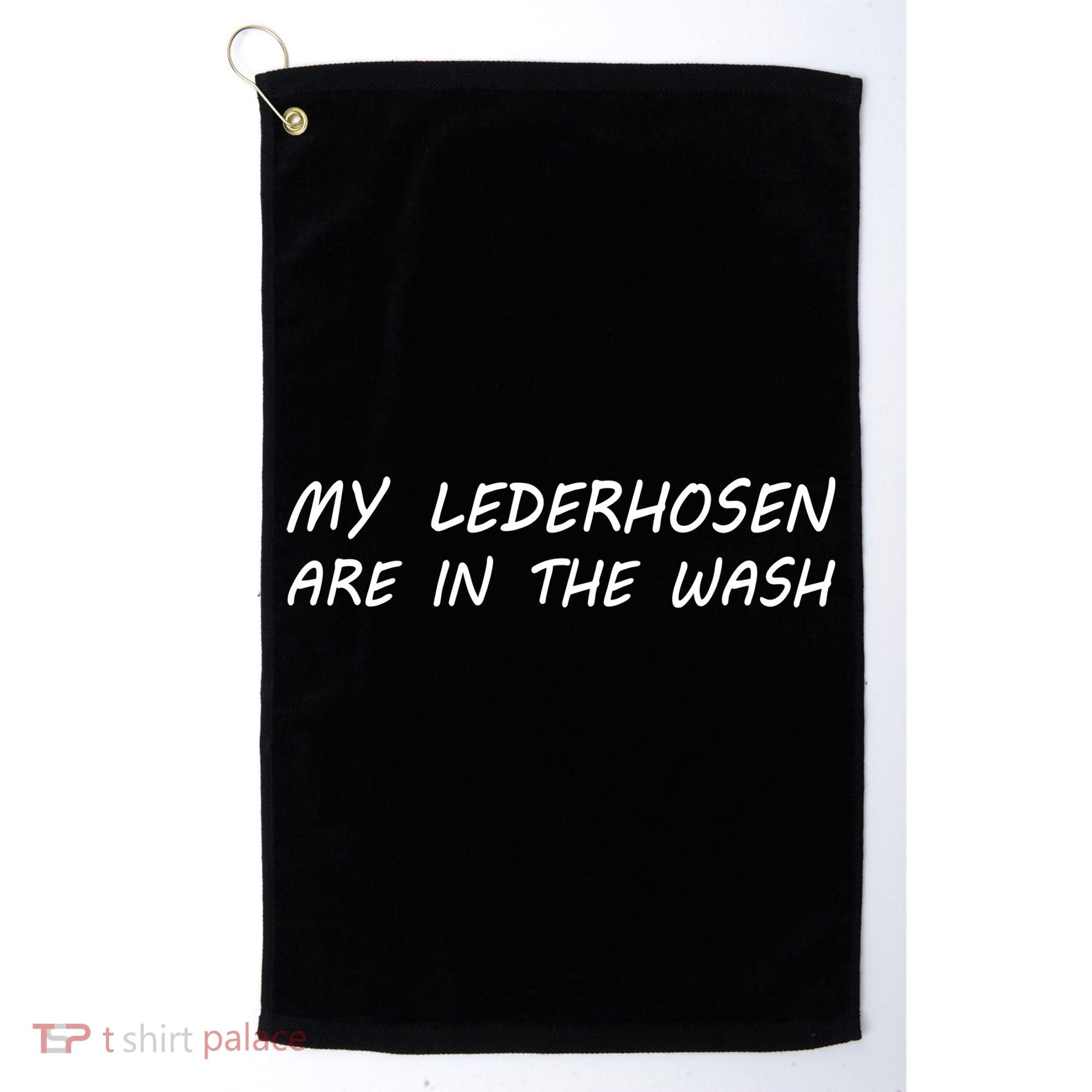 My Lederhosen Are In The Wash Golf Towel