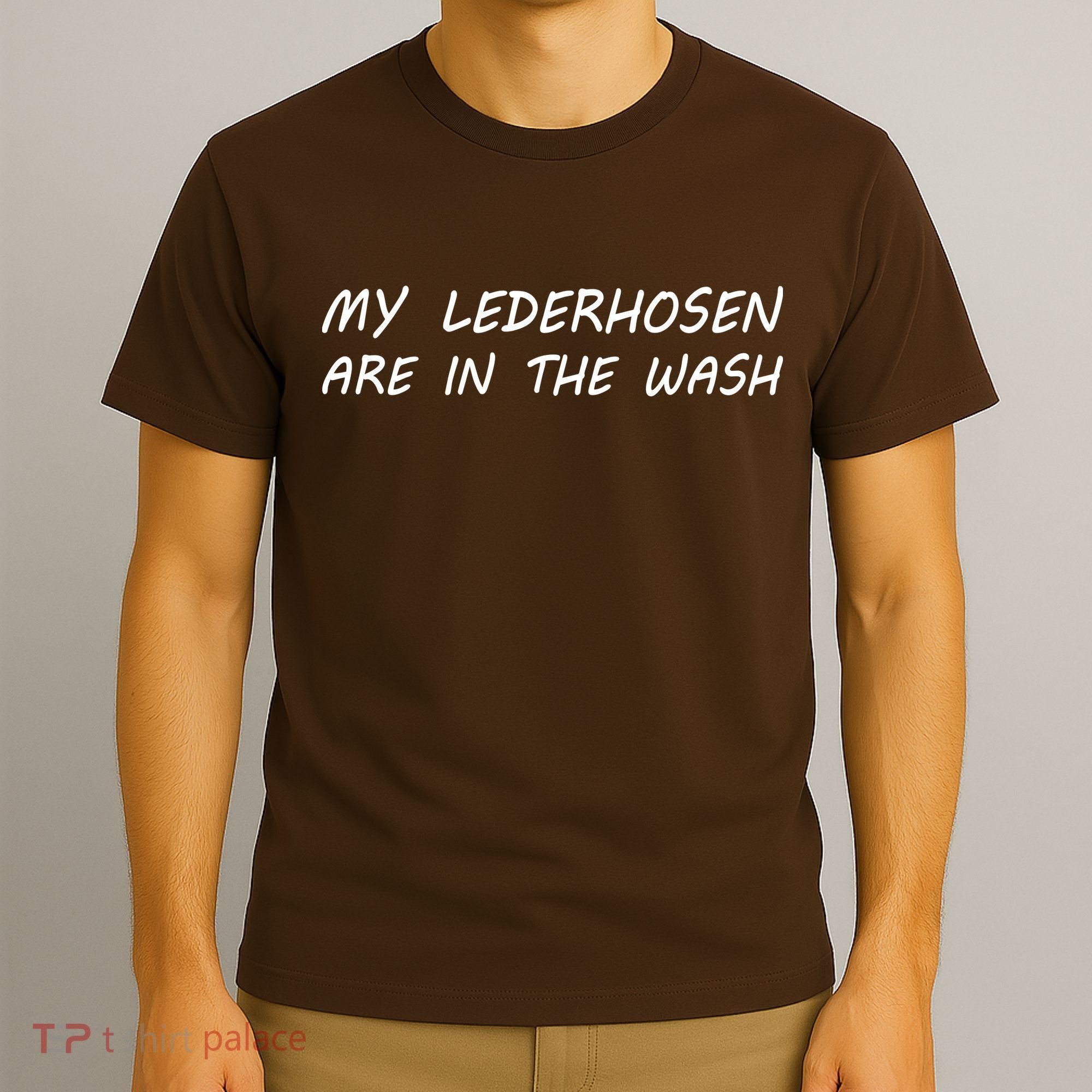 My Lederhosen Are In The Wash T-Shirt