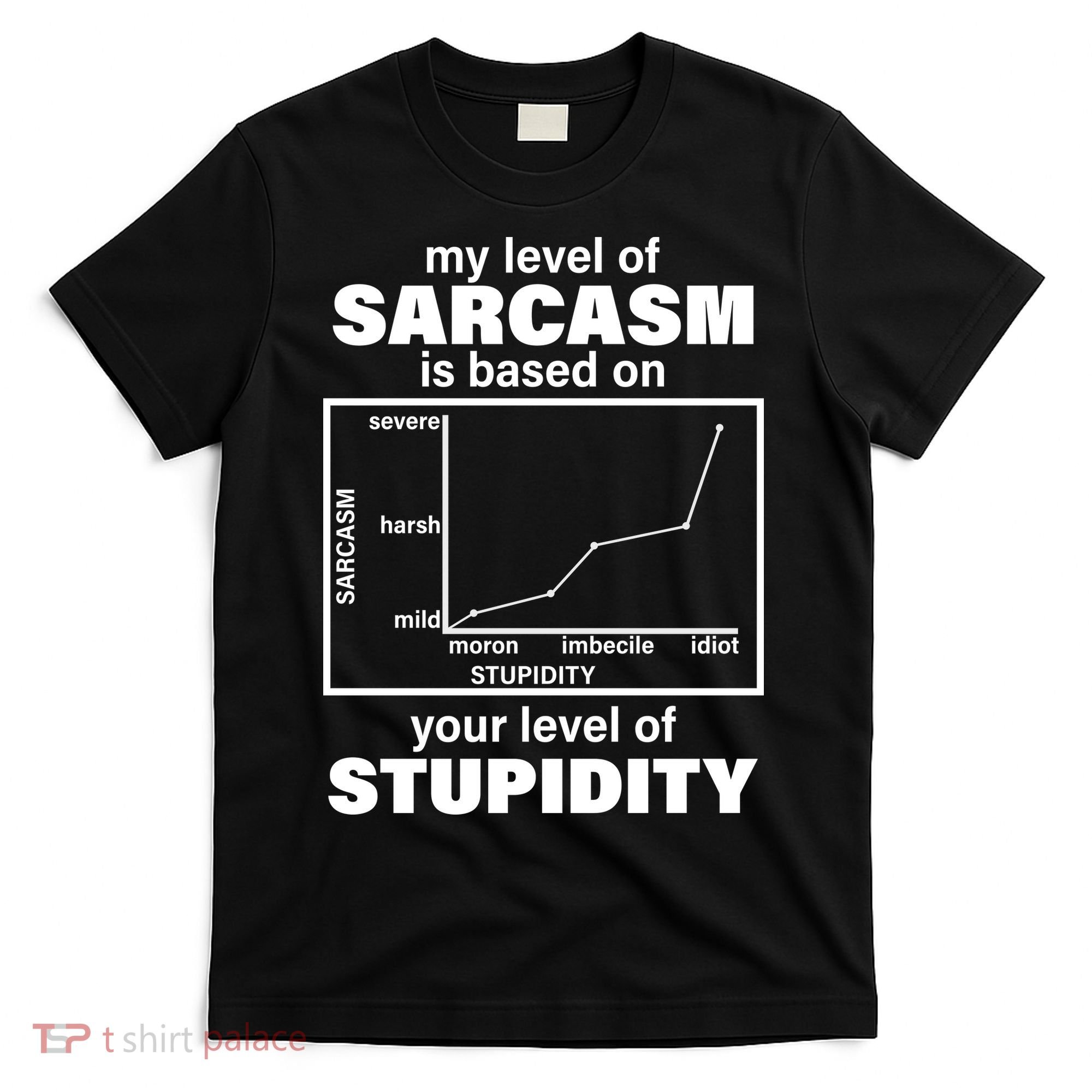 My Level Of Sarcasm Depends On Your Level Of Stupidity T-Shirt