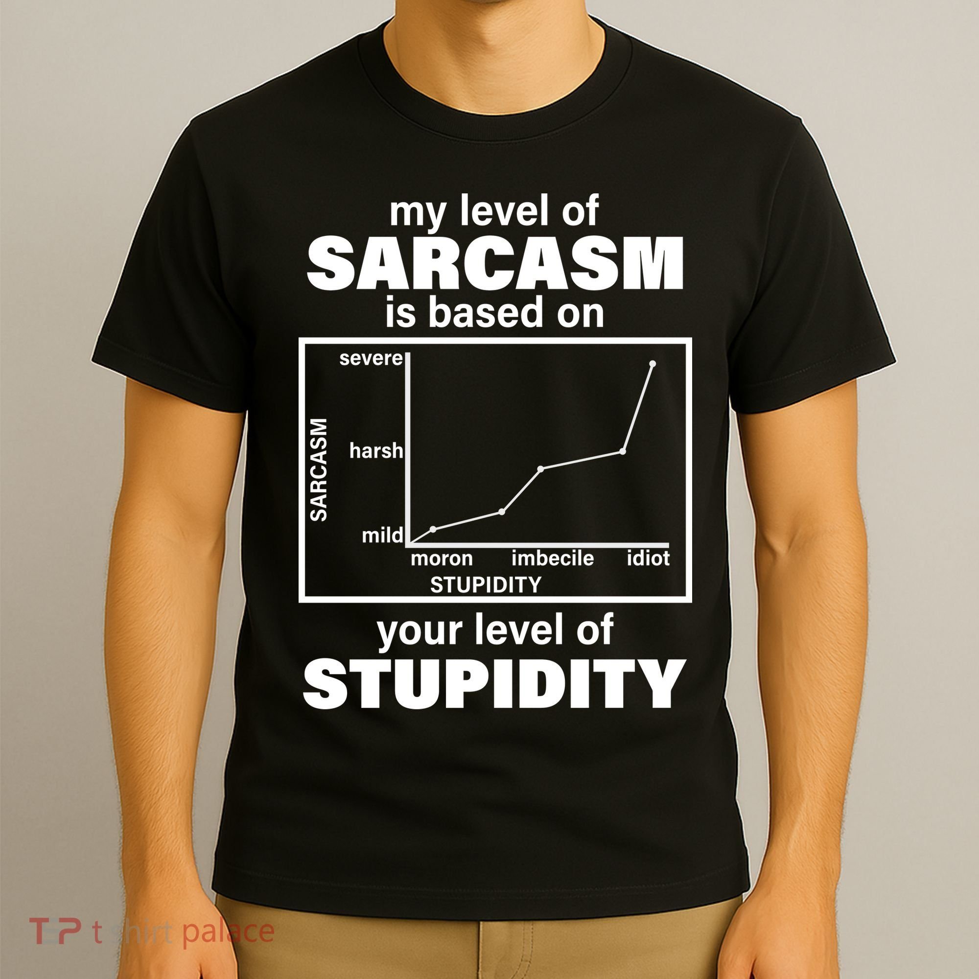 My Level Of Sarcasm Depends On Your Level Of Stupidity T-Shirt