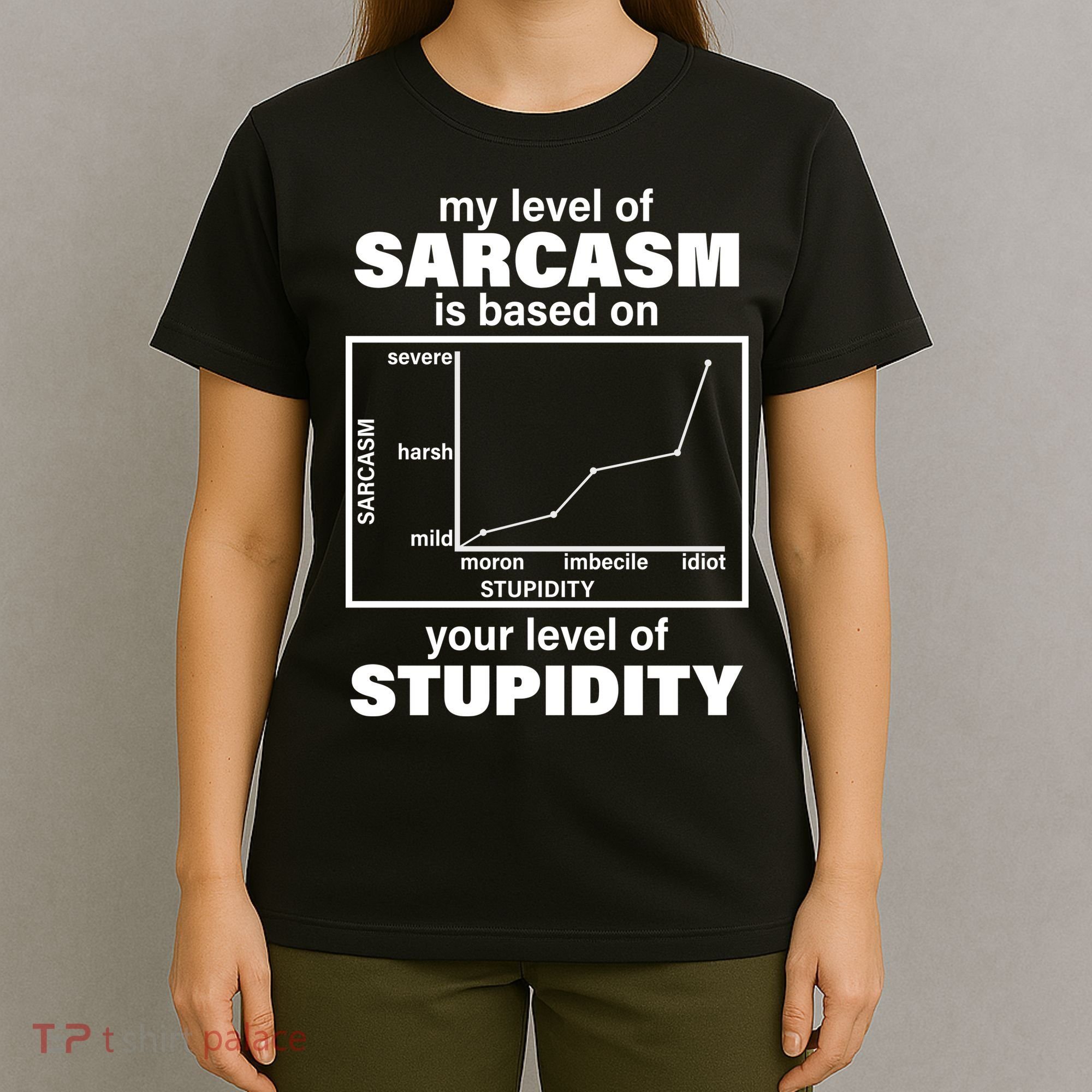 My Level Of Sarcasm Depends On Your Level Of Stupidity T-Shirt