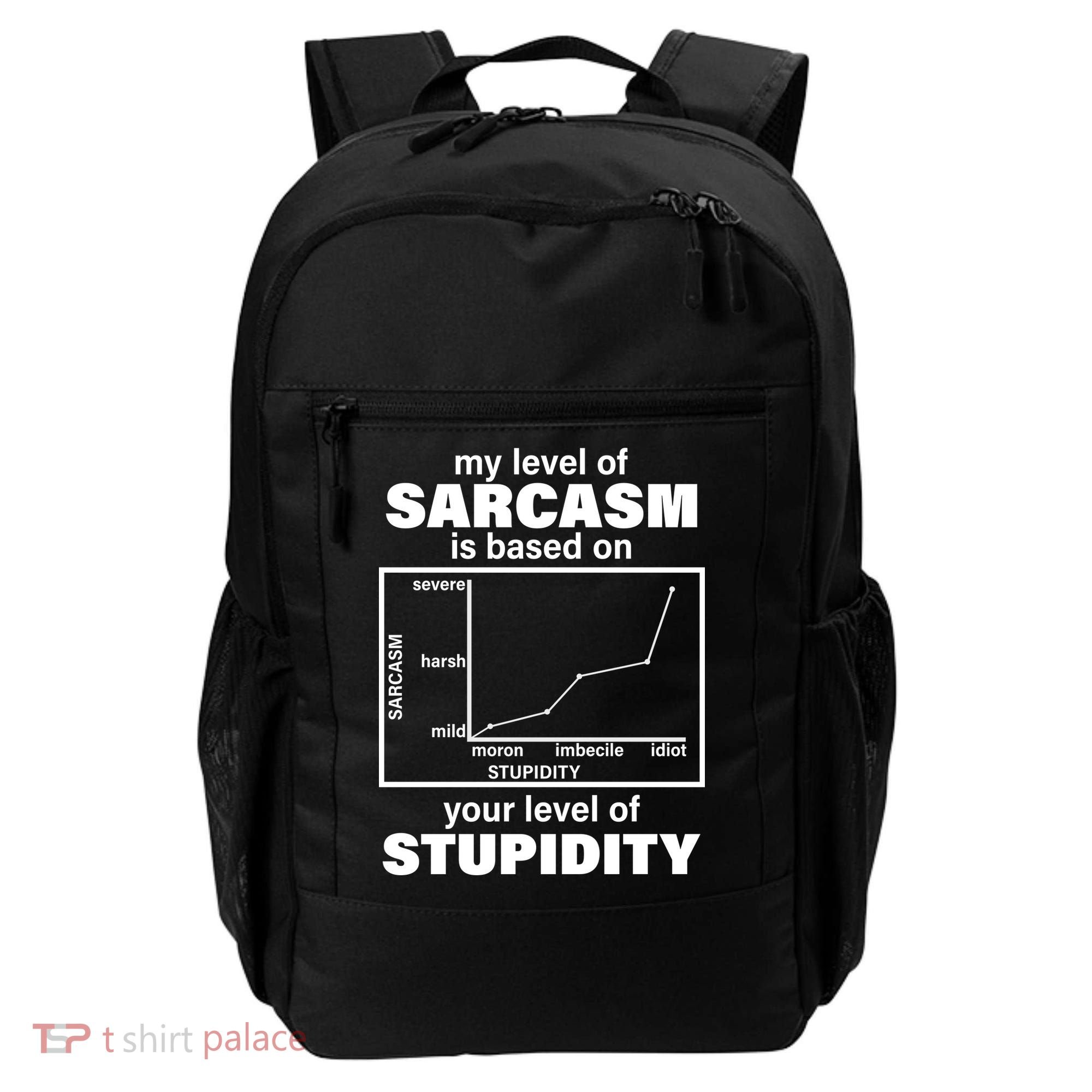 My Level Of Sarcasm Depends On Your Level Of Stupidity Backpack